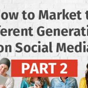 How to Market to Different Generations on Social Media - Part Two [Infographic]