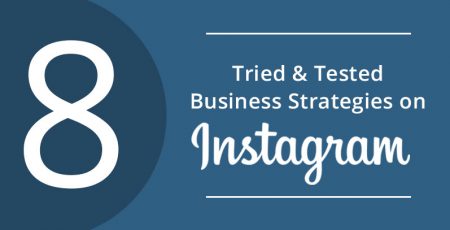 8 Tried & Tested Instagram Strategies for Businesses That Never Fail!