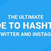 The Ultimate Guide to Hashtags on Instagram and Twitter!